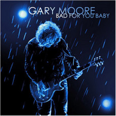 Gary Moore-BAD FOR YOU BABY