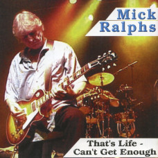 Mick Ralphs & Bad Co-THATS LIFE: Cannot Get Enough