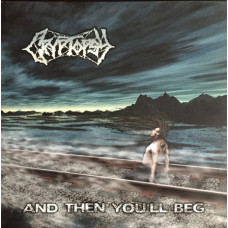 Cryptopsy ‎ – And Then Youll Beg (LP)