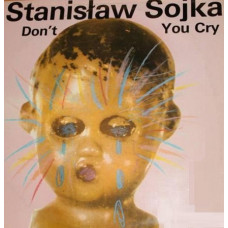 Stanisław Sojka – Dont You Cry