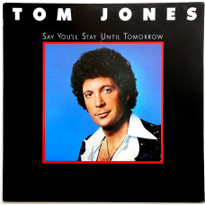 Tom Jones – Say Youll Stay Until Tomorrow