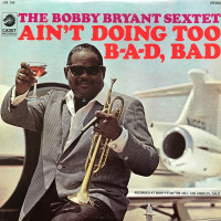 Bobby Bryant Sextet ‎– Aint Doing Too B-a-d, Bad (USA, 1967)