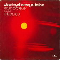 Return To Forever Featuring Chick Corea ‎– Where Have I Known You Before