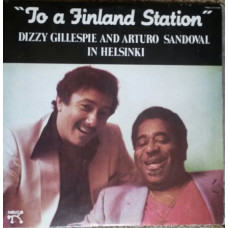 Dizzy Gillespie And Arturo Sandoval ‎ – To A Finland Station (Cuba, Yellow Labels)