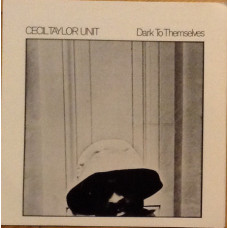 Cecil Taylor Unit * ‎ – Dark To Themselves