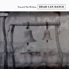 Dead Can Dance ‎ – Toward The Within (1994, USA)