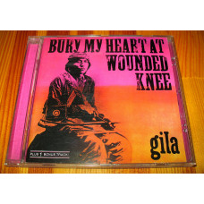 Gila – Bury My Heart At Wounded Knee