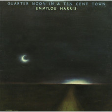 Emmylou Harris - Quarter Moon In A Ten Cent Town