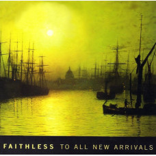 Faithless ‎ – To All New Arrivals 2006 (fifth studio album) New