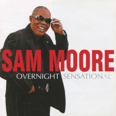 Sam Moore- OVERNIGHT SENSATIONAL