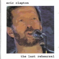 Eric Clapton-THE LAST REHEARSAL