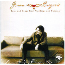 Goran Bregovic ‎– Tales And Songs From Weddings And Funerals (Album of 2002)